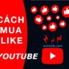 Tăng like YouTube -tăng like video YouTube hiệu quả mua like YouTube